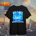 How It Feels To Eat Microplastics T-shirt