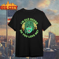 I’m Old Gregg do you love me T-shirt