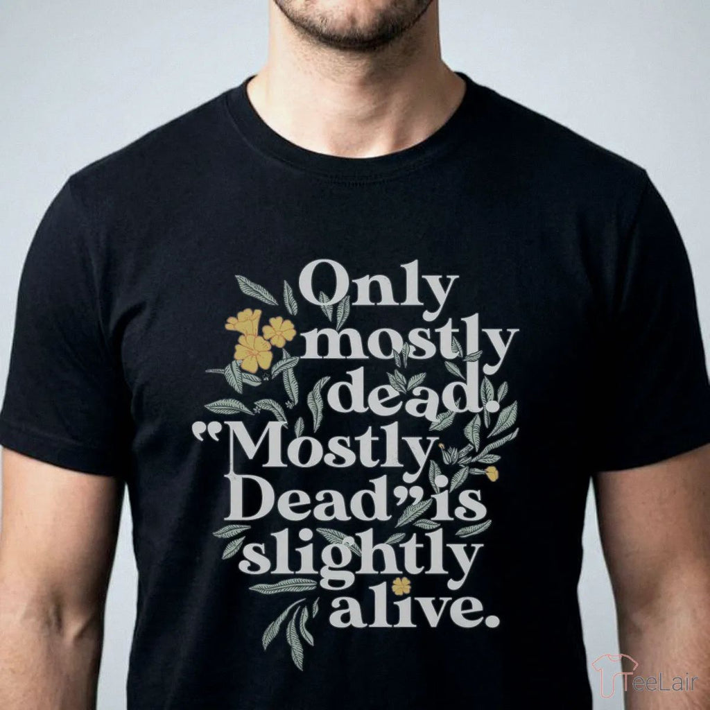 Only Mostly Dead. Mostly Dead Is Slightly Alive. Men’S Classic Tee Shirt