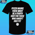 Pfizer Warns There Might Be A Fourth Shot For Those Who Haven’t Died Yet Shirt