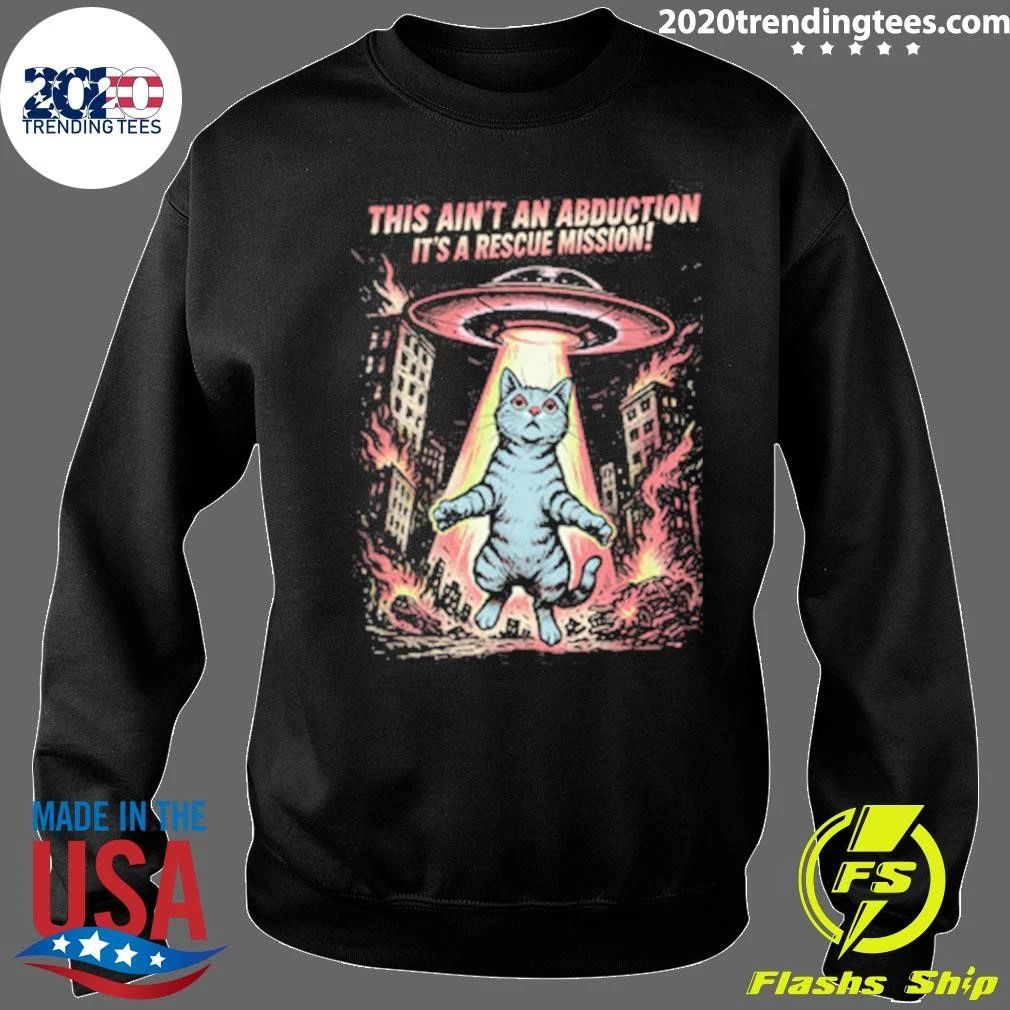 Cat This Ain’t An Abduction It’s A Rescue Mission Shirt