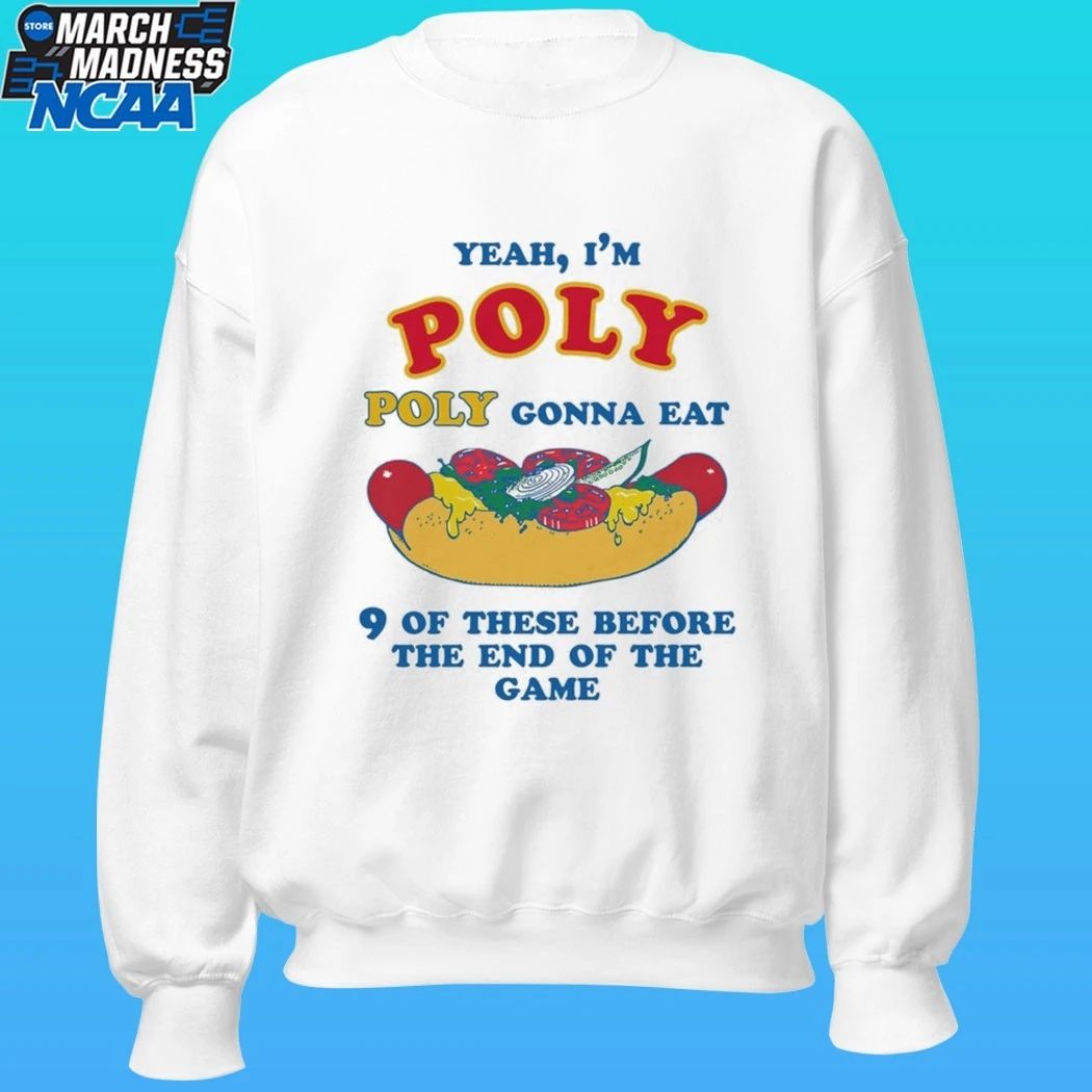 Yeah I’m Poly Poly Gonna Eat 9 Of These Before The End Of The Game Shirt