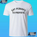 Say Perhaps To Propofol Shirt
