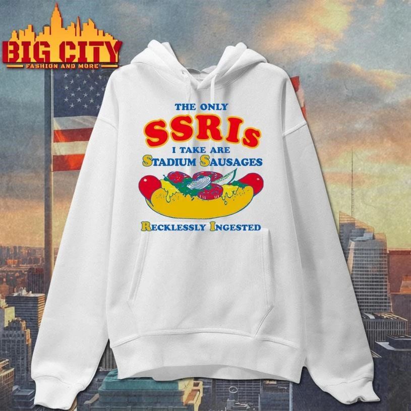 The Only SSRIs I Take Are Stadium Sausages Recklessly Ingested Hotdog Shirt