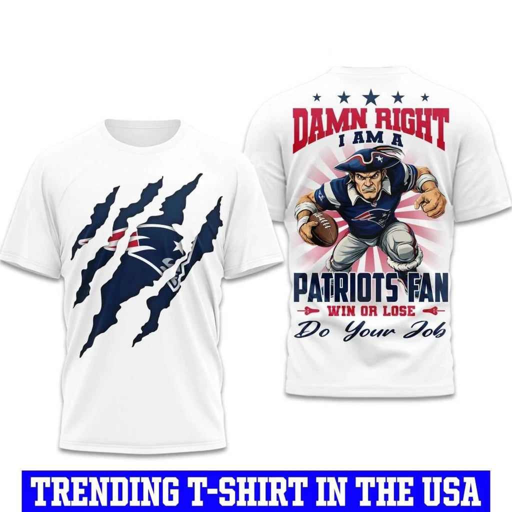 Damn Right I Am A Patriots Fan Win Or Lose Do Your Job Shirt