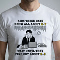 Kids These Days Know All About 6-7 Wait Until They Find Out About 9-5 Shirt