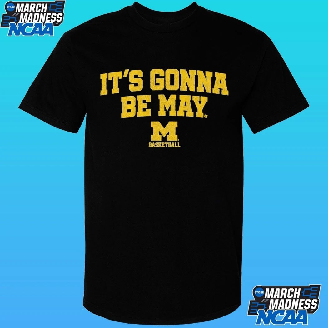 Michigan Basketball It’s Gonna Be May Shirt