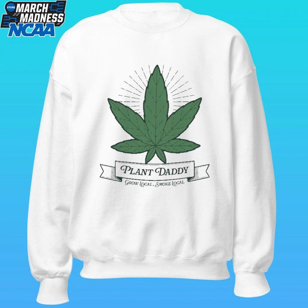 Plant Daddy Grow Local Smoke Local Shirt