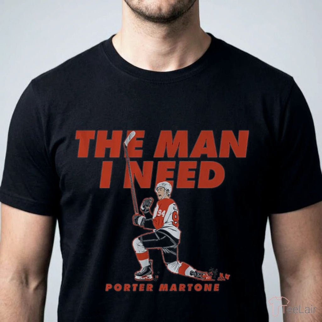 Porter Martone The Man I Need Shirt