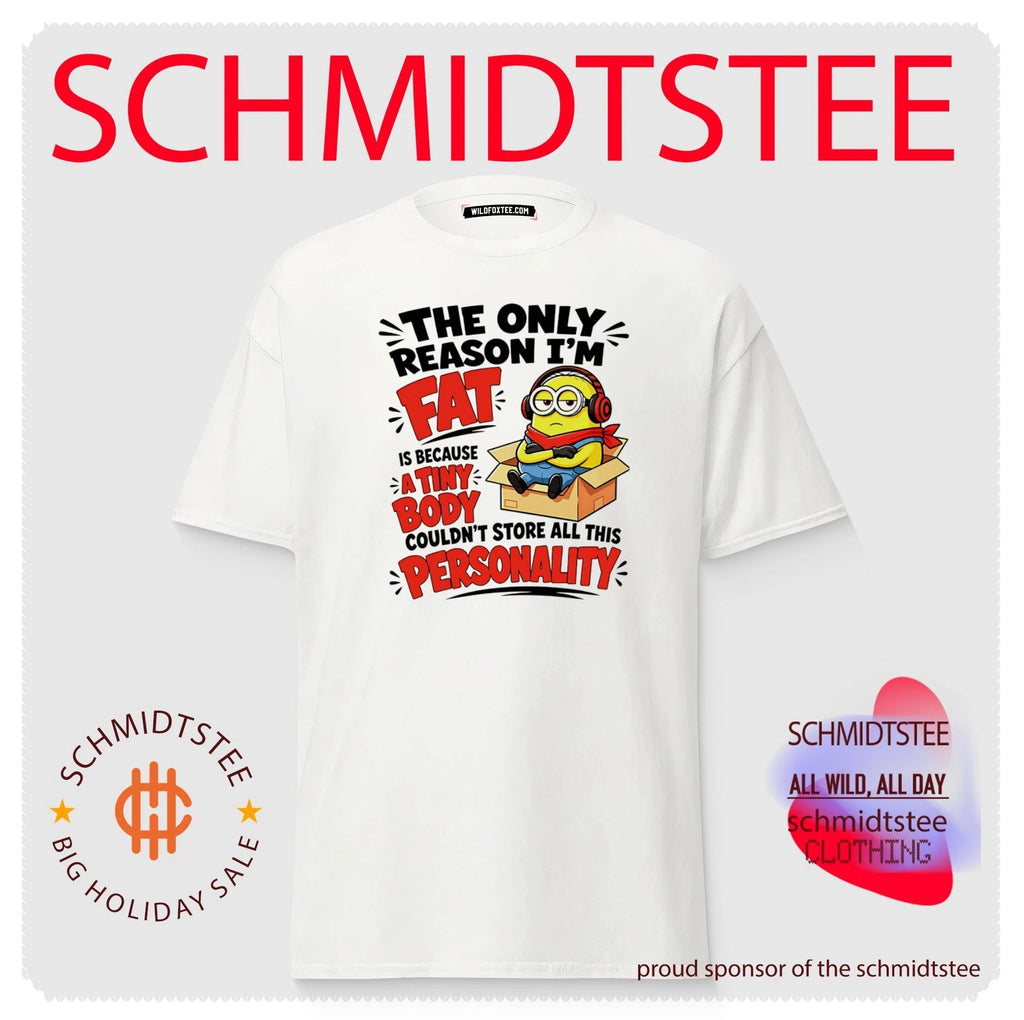 The Only Reason I’m Fat Is Because a Tiny Body Couldn’t Store All This Personality shirt