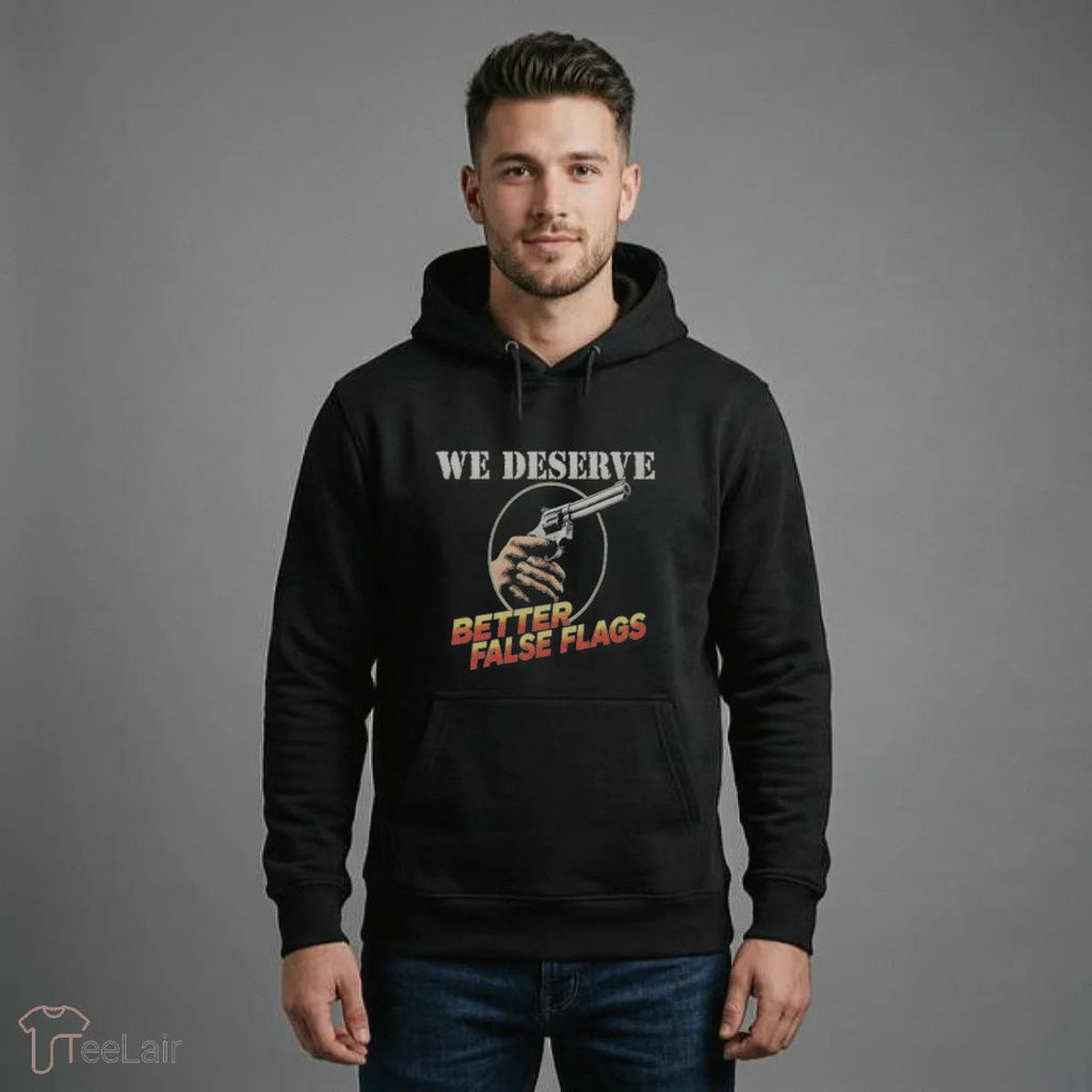 We Deserve Better False Flags T-Shirt