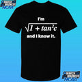 I’m 1 + Tan 2 C And I Know It Shirt