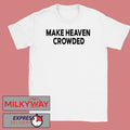 Make Heaven Crowded Charlie Kirk shirt