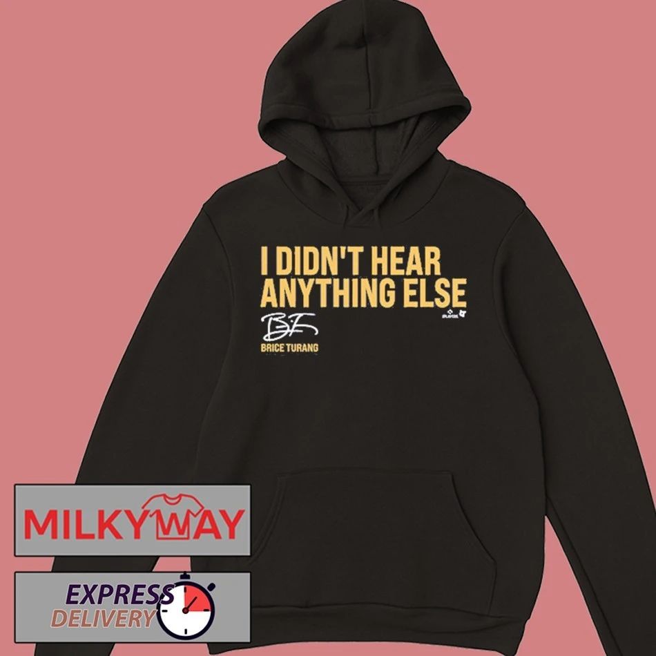Brice Turang I Didn’t Hear Anything Else shirt