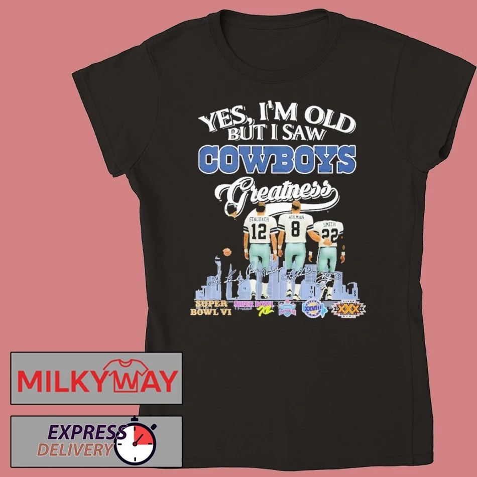 Yes I’m Old But I Saw Dallas Cowboys Greatness 2025 Shirt
