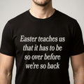 Easter Teaches Us That It Has To Be So Over Before We’Re So Back Shirt