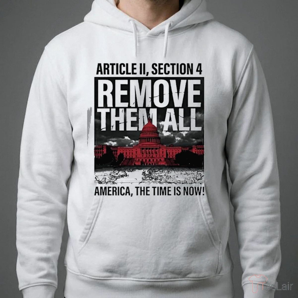 White House Article Ii Section 4 Remove Them All America The Time Is Now Shirt