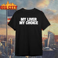 My Liver My Choice Shirt