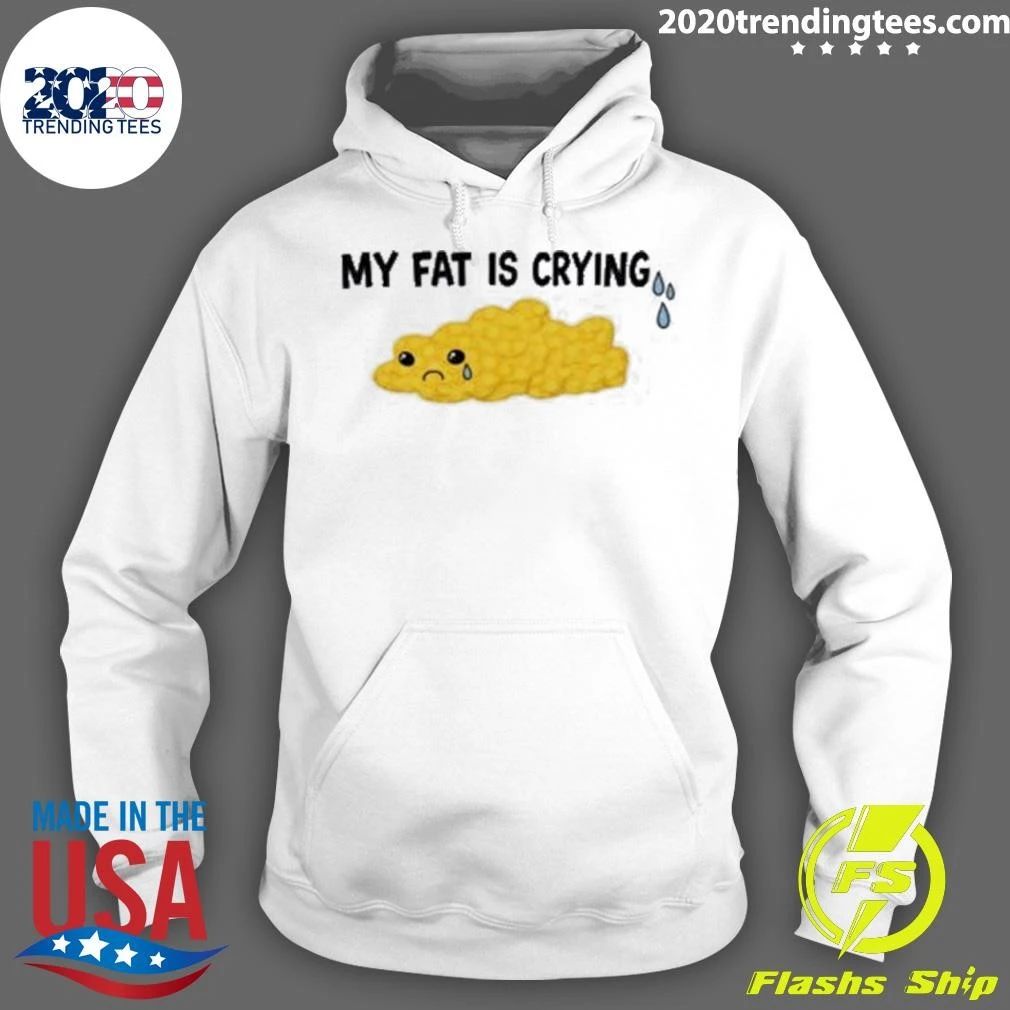 My Fat Is Crying Funny Shirt