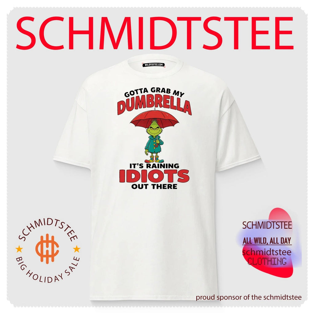 Grinch gotta grab my dumbrella it’s raining idiots out there shirt