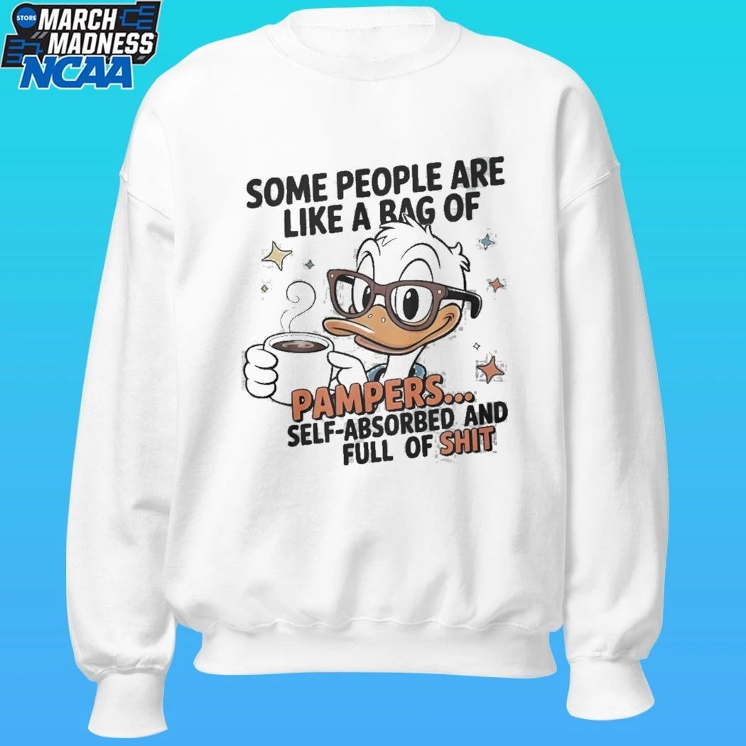 Duck Some People Are Like A Bag Of Pampers Self Absorbed And Full Of Shit Shirt