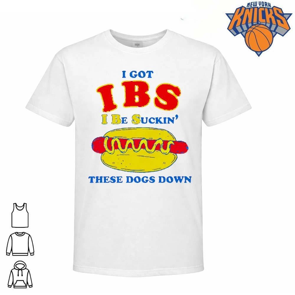 I Got IBS I Be Suckin’ These Dogs Down Shirt