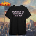 The Maine Is An Anagram For I Hate Men Shirt