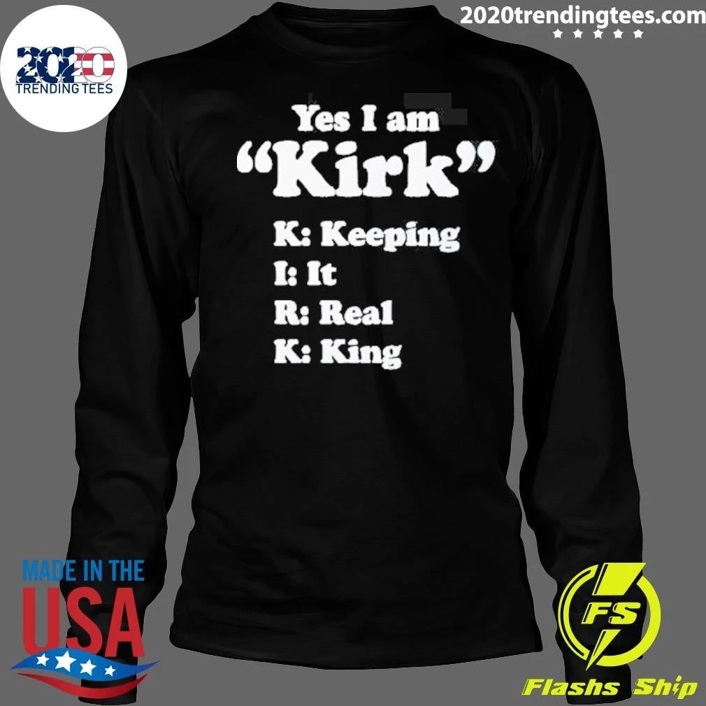 Yes I Am Kirk Keeping It Real King Tee Shirt