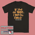 The Paper Kites If You Go There I Hope You Find It Shirt