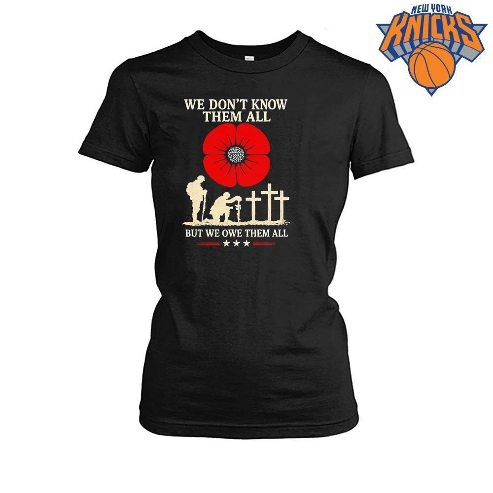 We Don’t Know Them All But We Owe Them All Shirt