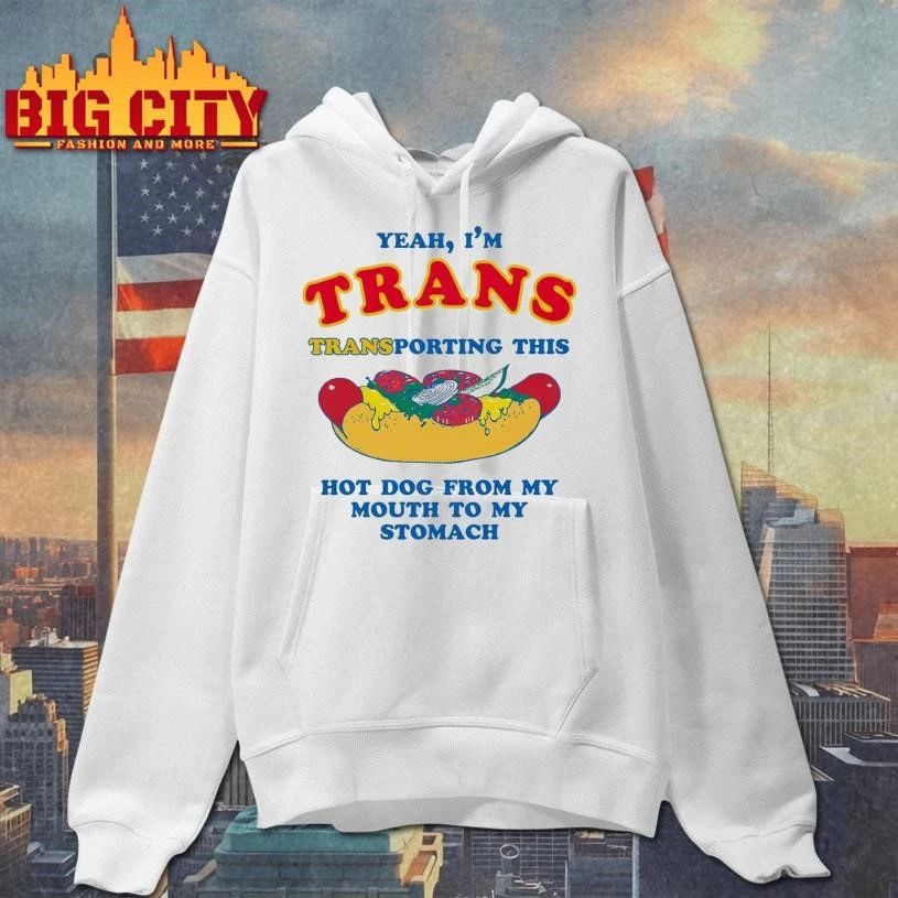Yeah, I’m Trans, Transporting This Hot Dog From My Mouth To My Stomach Funny Shirt