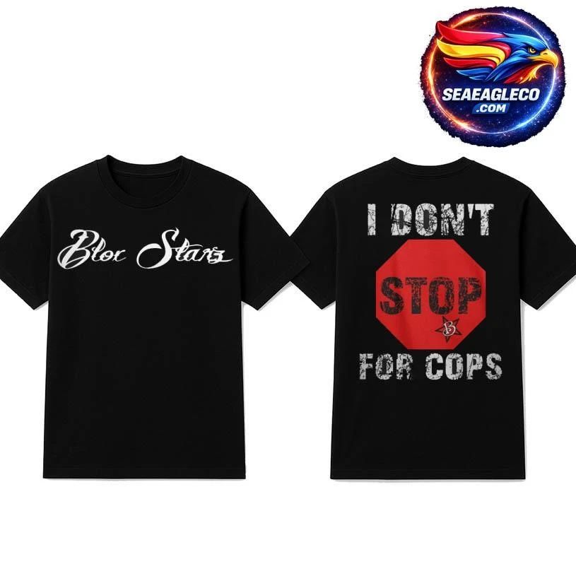 Blox Starz – I Dont Stop For Cops Two Sided Shirt