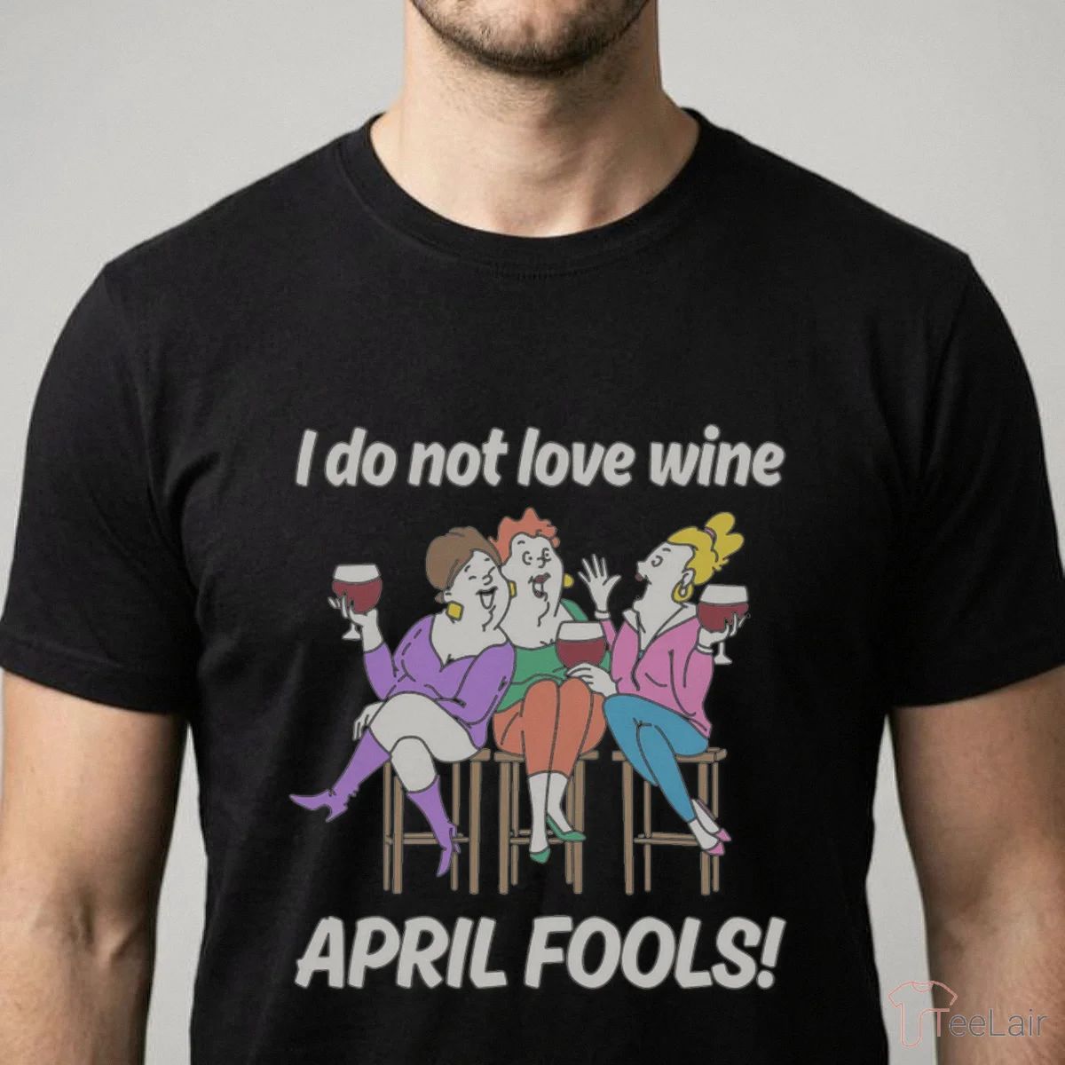 I Do Not Love Wine APRIL FOOLS Shirt