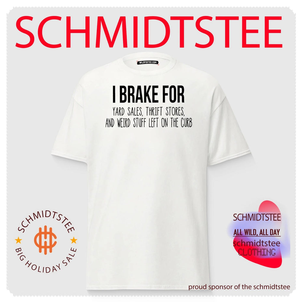 I brake for yard sales thrift stories and weird stuff left on the curb shirt