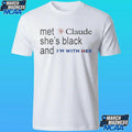 Met Claude She’s Black And I’m With Her Shirt