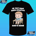 IQ Test Came Back Negative God Is Good Shirt