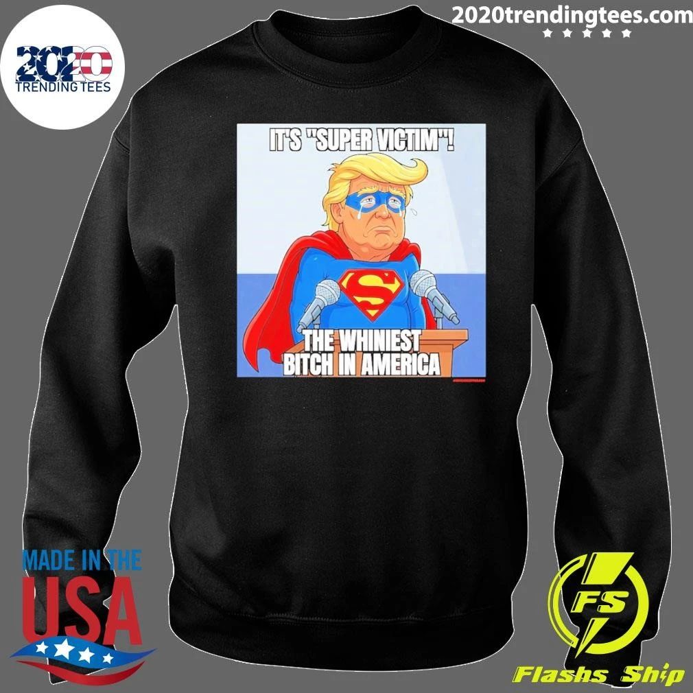 Donald Trump It’s Super Victim the Whiniest Bitch in America Tee Shirt