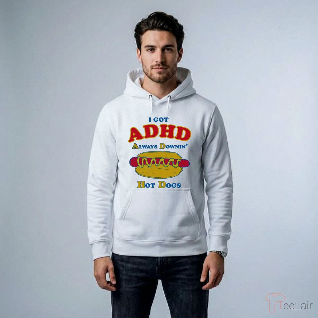 I Got ADHD Always Downin’ Hot Dogs T-Shirt