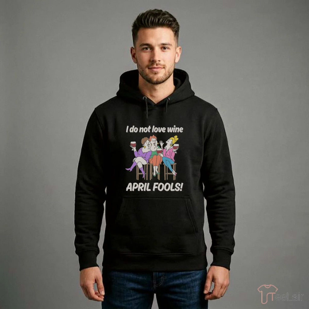 I Do Not Love Wine APRIL FOOLS Shirt