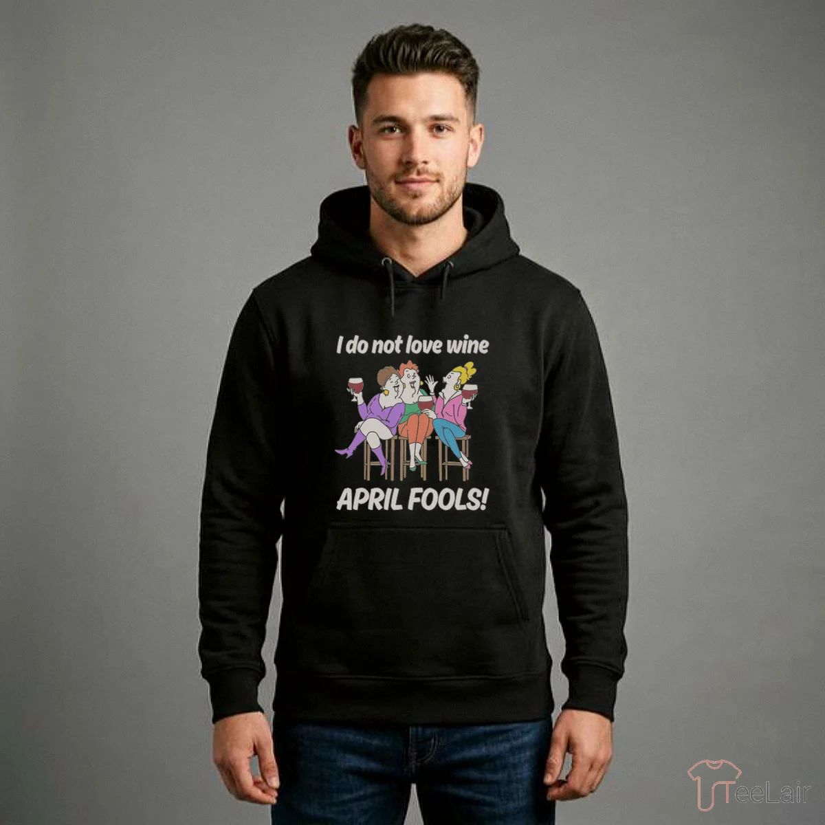 I Do Not Love Wine APRIL FOOLS Shirt