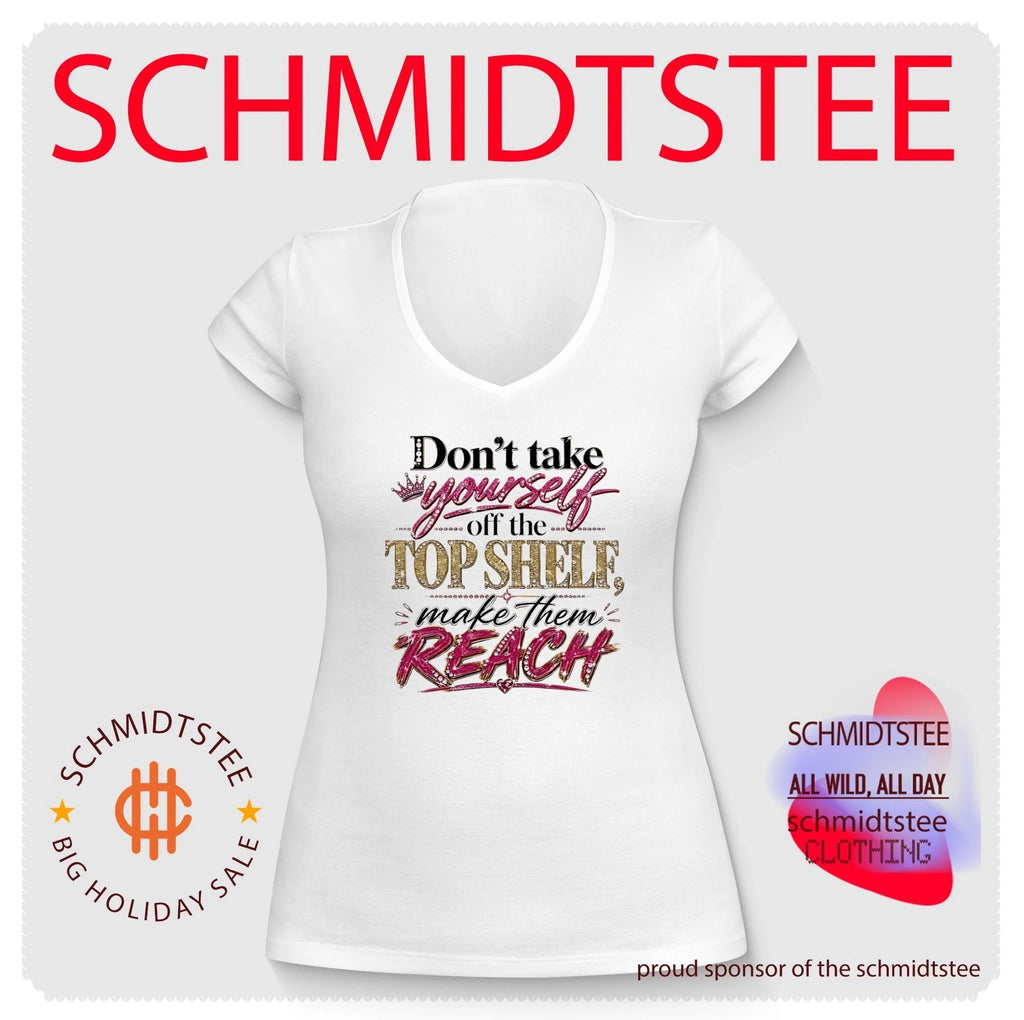 Don’t take yourself off the top shelf make them reach shirt