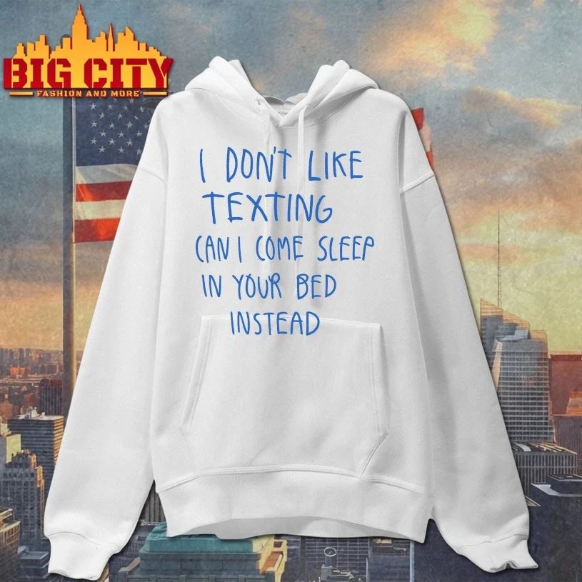I Don’t Like Texting Can I Come Sleep In Your Bed Instead T-shirt