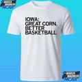 Iowa Great Corn Better Basketball Shirt