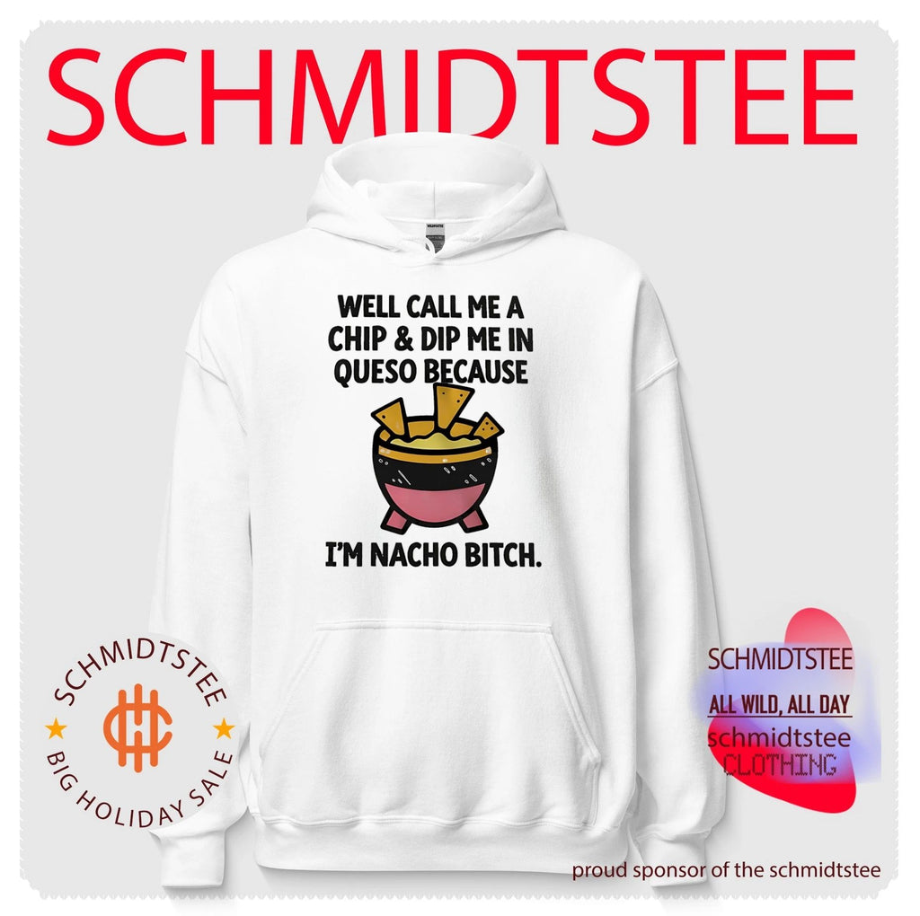 Well call me a chip and dip me in Queso because I’m nacho bitch shirt