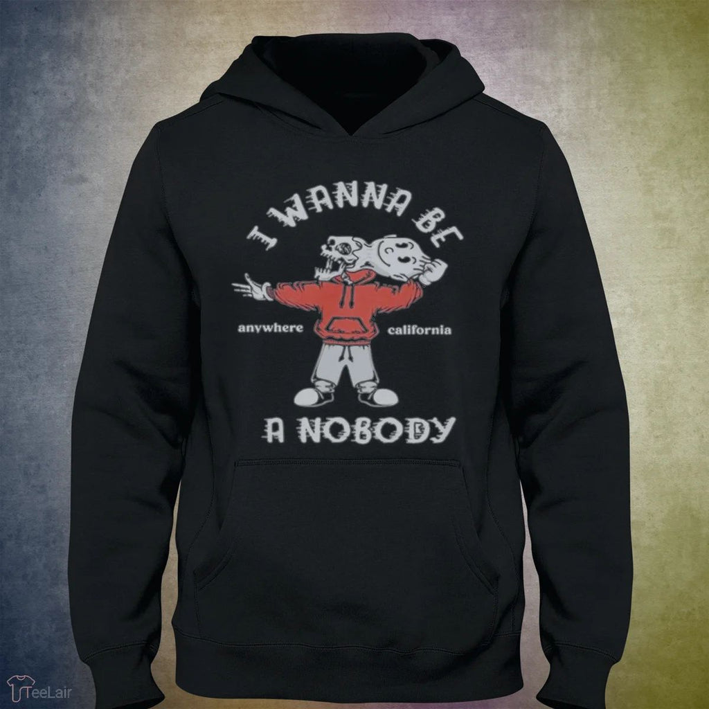 I Wanna Be A Nobody Anywhere California Shirt