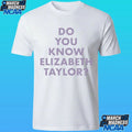 Do You Know Elizabeth Taylor Shirt