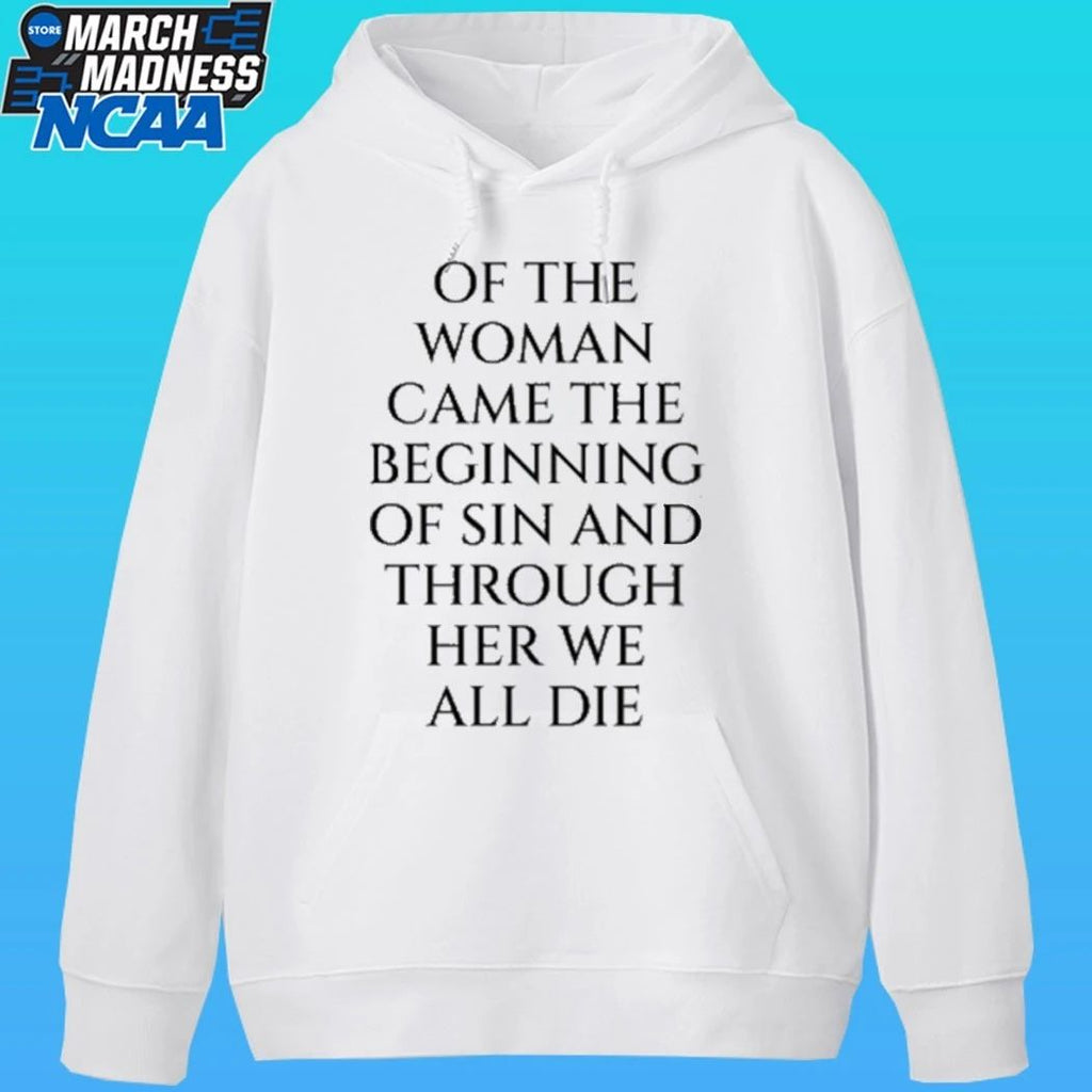Of The Woman Came The Beginning Of Sin And Through Her We All Die Shirt
