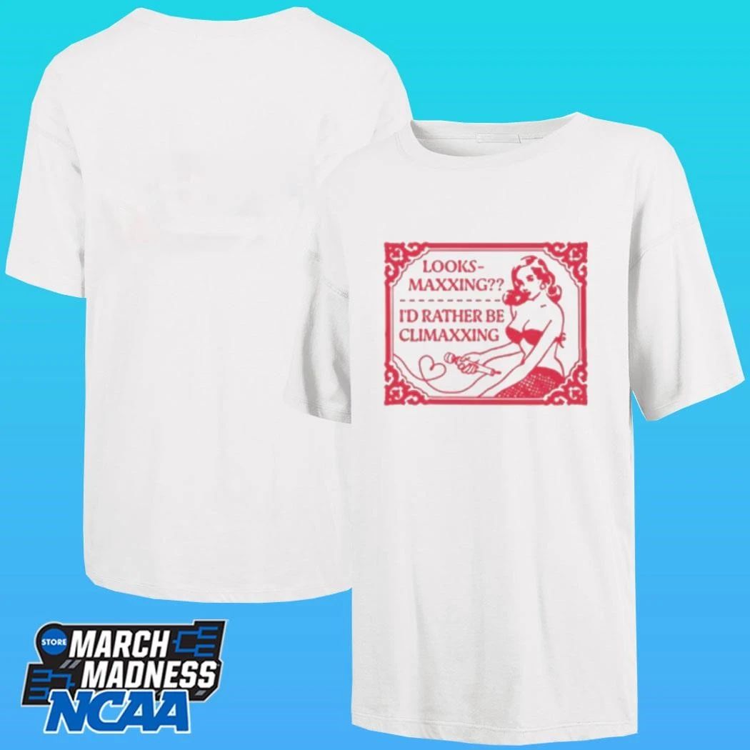 Looksmaxxing I’d Rather Be Climaxxing Shirt