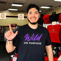 Wild on purpose shirt