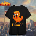 F-Caw-F Trump Funny Shirt